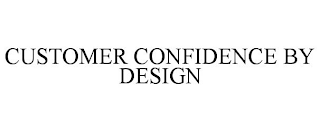 CUSTOMER CONFIDENCE BY DESIGN