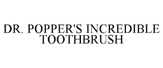 DR. POPPER'S INCREDIBLE TOOTHBRUSH