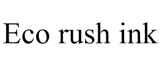 ECO RUSH INK