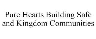 PURE HEARTS BUILDING SAFE AND KINGDOM COMMUNITIES