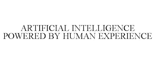 ARTIFICIAL INTELLIGENCE POWERED BY HUMAN EXPERIENCE