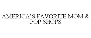 AMERICA'S FAVORITE MOM & POP SHOPS