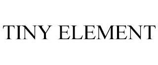 TINY ELEMENT