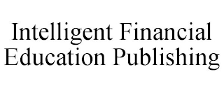 INTELLIGENT FINANCIAL EDUCATION PUBLISHING