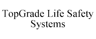 TOPGRADE LIFE SAFETY SYSTEMS