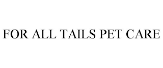 FOR ALL TAILS PET CARE