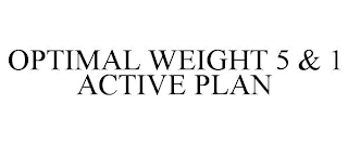 OPTIMAL WEIGHT 5 & 1 ACTIVE PLAN