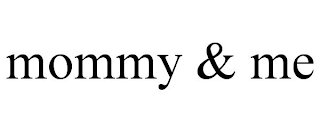 MOMMY & ME