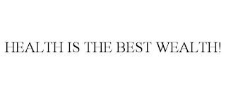 HEALTH IS THE BEST WEALTH!