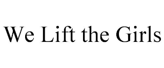 WE LIFT THE GIRLS