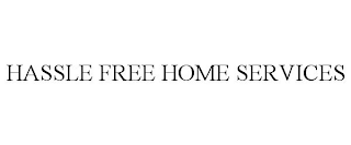 HASSLE FREE HOME SERVICES