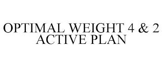 OPTIMAL WEIGHT 4 & 2 ACTIVE PLAN