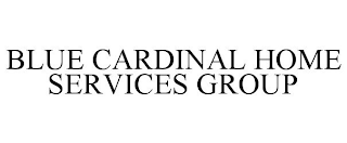 BLUE CARDINAL HOME SERVICES GROUP