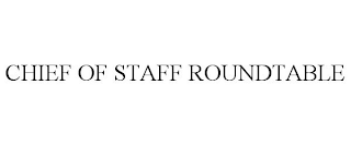 CHIEF OF STAFF ROUNDTABLE