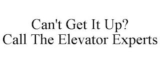 CAN'T GET IT UP? CALL THE ELEVATOR EXPERTS