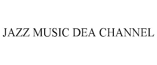 JAZZ MUSIC DEA CHANNEL