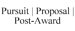 PURSUIT | PROPOSAL | POST-AWARD