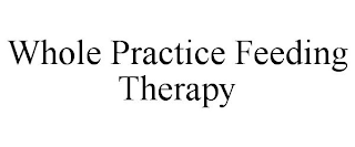 WHOLE PRACTICE FEEDING THERAPY