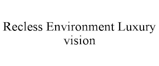 RECLESS ENVIRONMENT LUXURY VISION