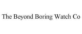 THE BEYOND BORING WATCH CO