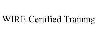 WIRE CERTIFIED TRAINING