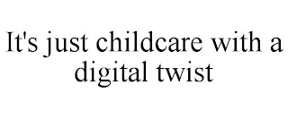 IT'S JUST CHILDCARE WITH A DIGITAL TWIST