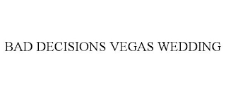 BAD DECISIONS VEGAS WEDDING