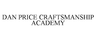 DAN PRICE CRAFTSMANSHIP ACADEMY