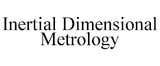INERTIAL DIMENSIONAL METROLOGY