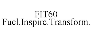 FIT60 FUEL.INSPIRE.TRANSFORM.
