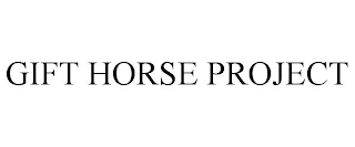 GIFT HORSE PROJECT