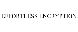 EFFORTLESS ENCRYPTION