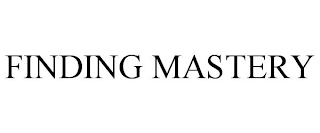 FINDING MASTERY