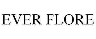 EVER FLORE