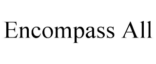 ENCOMPASS ALL