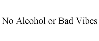 NO ALCOHOL OR BAD VIBES