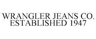 WRANGLER JEANS CO. ESTABLISHED 1947