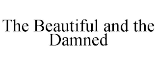 THE BEAUTIFUL AND THE DAMNED