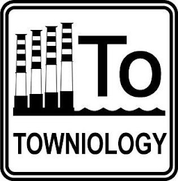 TO TOWNIOLOGY