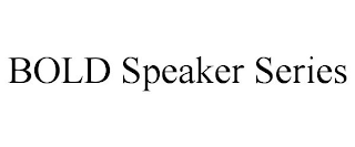 BOLD SPEAKER SERIES