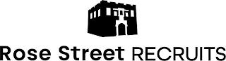 ROSE STREET RECRUITS