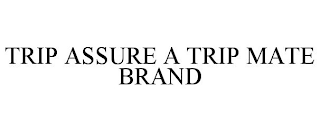 TRIP ASSURE A TRIP MATE BRAND