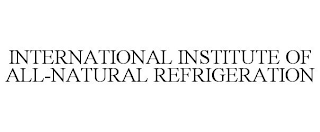 INTERNATIONAL INSTITUTE OF ALL-NATURAL REFRIGERATION