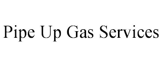 PIPE UP GAS SERVICES