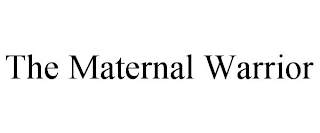 THE MATERNAL WARRIOR