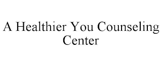 A HEALTHIER YOU COUNSELING CENTER