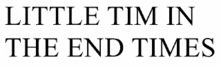 LITTLE TIM IN THE END TIMES