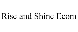 RISE AND SHINE ECOM