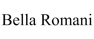BELLA ROMANI