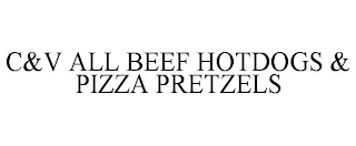 C&V ALL BEEF HOTDOGS & PIZZA PRETZELS